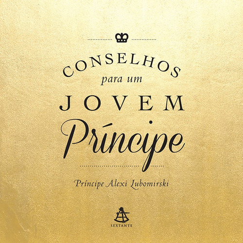 Conselhos para um jovem príncipe, de Lubomirski, Alexi. Editorial Editora Sextante, capa mole em português, 2016