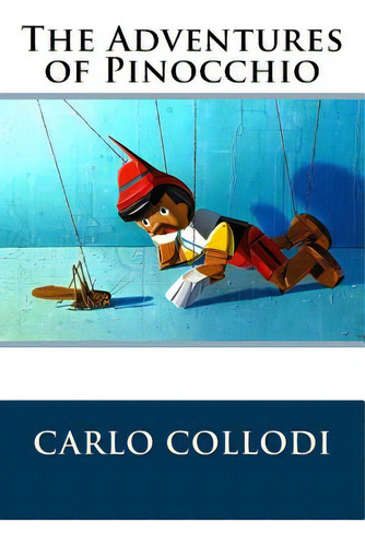 The Adventures Of Pinocchio, De Collodi, Carlo., Vol. 1. Editorial Createspace, Tapa Blanda En Inglés