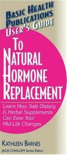 User's Guide To Natural Hormone Replacement - Kathleen Ba...
