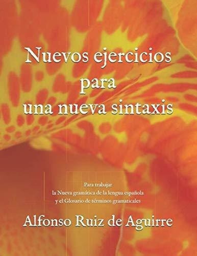 Nuevos Ejercicios Para Una Nueva Sintaxis Para..., De Ruiz De Aguirre, Alfonso. Editorial Independently Published En Español