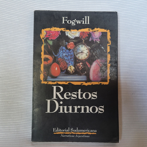 Restos Diurnos Rodolfo Fogwill Sudamericana 1° Edición 1993