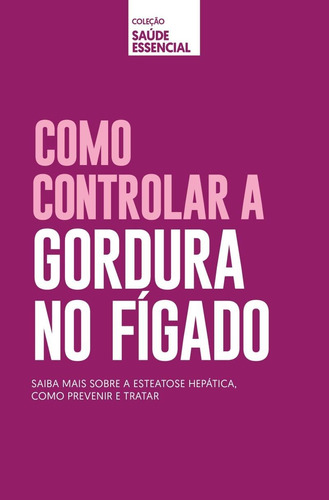 Coleção saúde essencial - Como controlar gordura no fígado, de Astral, Alto. Astral Cultural Editora Ltda, capa mole em português, 2019