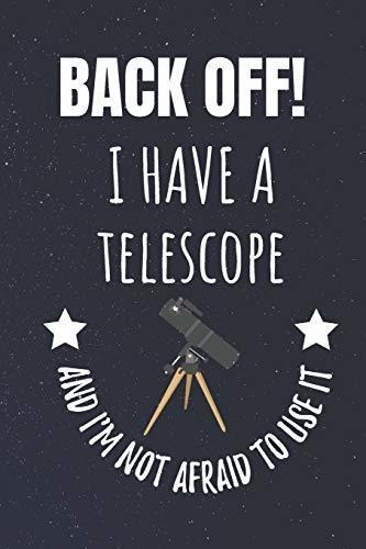 ¡apartate! Tengo Un Telescopio Y No Tengo Miedo De Usarlo: