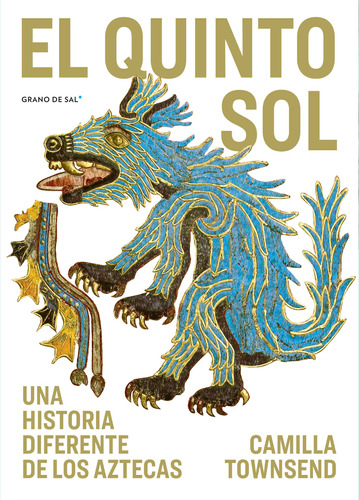 El quinto sol: Una historia diferente de los aztecas, de Townsend, Camilla. Editorial Libros Grano de Sal, tapa blanda en español, 2021