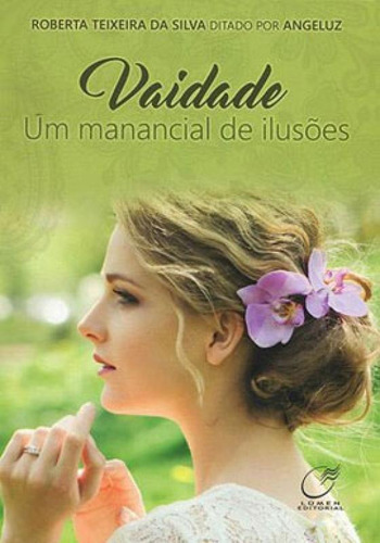 Vaidade Um Manancial De Ilusões, De Angeluz. Editora Lumen Editorial, Capa Mole, Edição 1ª Edição Em Português