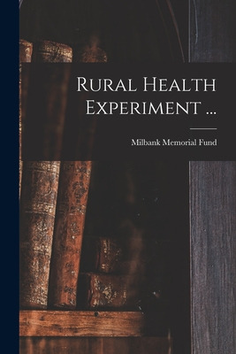 Libro Rural Health Experiment ... - Milbank Memorial Fund