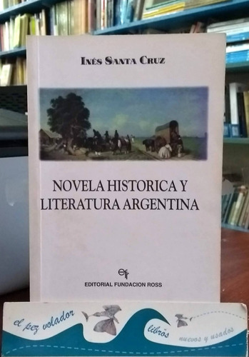 Novela Histórica Y Literatura Argentina Santa Cruz Inés