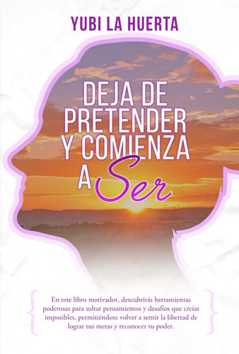 Libro: Deja De Pretender Y Comienza A Ser (spanish Edition)