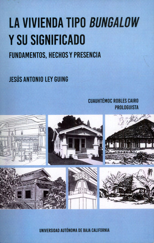 La Vivienda Tipo Bungalow Y Su Significado: Fundamentos Hechos Y Presencia, De Jesús Antonio Ley Guing. Editorial Universidad Autonoma De Baja California, Tapa Blanda, Edición 2021 En Español