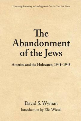The Abandonment Of The Jews : America And The Holocaust, ...