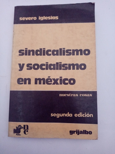 Sindicalismo Y Socialismo En México Segunda Edición Severo 