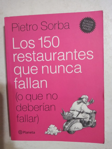 Los 150 Restaurantes Que Nunca Fallan - Pietro Sorba