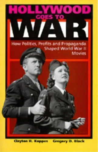 Hollywood Goes To War : How Politics, Profits, And Propaganda Shaped World War Ii Movies, De Clayton R. Koppes. Editorial University Of California Press, Tapa Blanda En Inglés