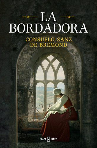 Libro: La Bordadora. Consuelo Sanz De Bremond. Plaza & Janes