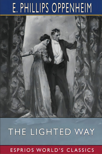 The Lighted Way (esprios Classics): Illustrated By A. B. Wenzell, De Oppenheim, E. Phillips. Editorial Blurb Inc, Tapa Blanda En Inglés