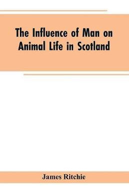 Libro The Influence Of Man On Animal Life In Scotland : S...