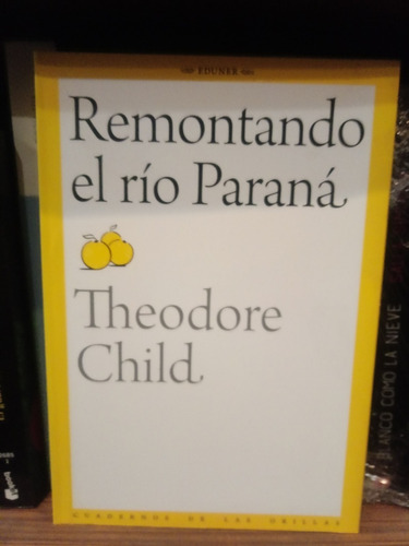 Remontando El Río Paraná - Theodore Child - Eduner