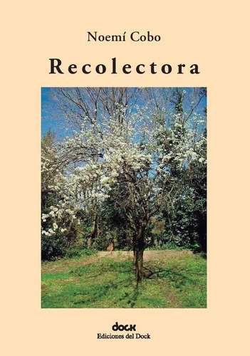 Recolectora, De Cobo Noemí. Serie N/a, Vol. Volumen Unico. Editorial Ediciones Del Dock, Tapa Blanda, Edición 1 En Español, 2021