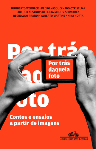 Por trás daquela foto, de Vários autores. Editora Schwarcz SA, capa mole em português, 2011