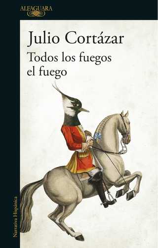 Todos Los Fuegos El Fuego - Julio Cortazar, de Cortázar, Julio. Editorial Alfaguara, tapa blanda en español, 2016
