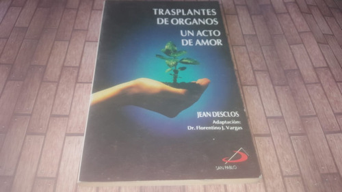 Trasplantes De Organos: Un Acto De Amor - J. Desclos