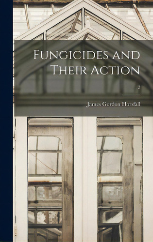 Fungicides And Their Action; 2, De Horsfall, James Gordon 1905-. Editorial Hassell Street Pr, Tapa Dura En Inglés