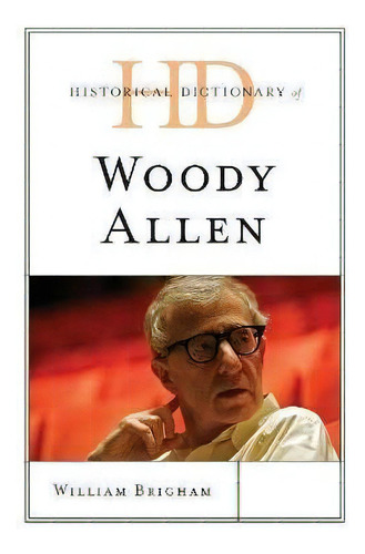 Historical Dictionary Of Woody Allen, De William Brigham. Editorial Rowman & Littlefield, Tapa Dura En Inglés