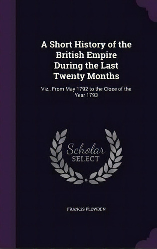 A Short History Of The British Empire During The Last Twenty Months, De Francis Plowden. Editorial Palala Press, Tapa Dura En Inglés