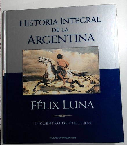 Historia Integral De La Argentina Tomo 3 - Luna, Felix