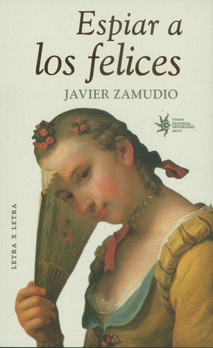 Espiar A Los Felices, De Javier Zamudio. Editorial U. Eafit, Tapa Blanda, Edición 2016 En Español