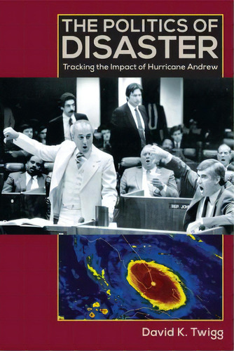 The Politics Of Disaster: Tracking The Impact Of Hurricane Andrew, De Twigg, David K.. Editorial Univ Pr Of Florida, Tapa Blanda En Inglés