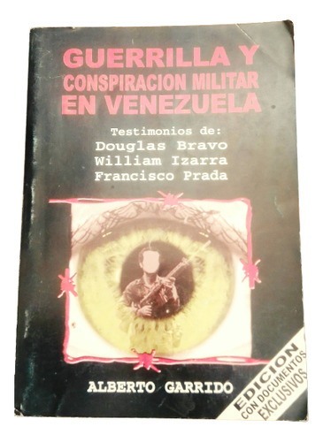 Guerrilla Y Conspiración Militar En Venezuela Alberto Garrid