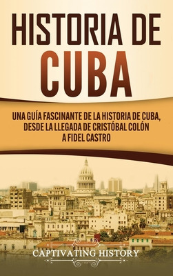 Libro Historia De Cuba: Una Guã­a Fascinante De La Histor...