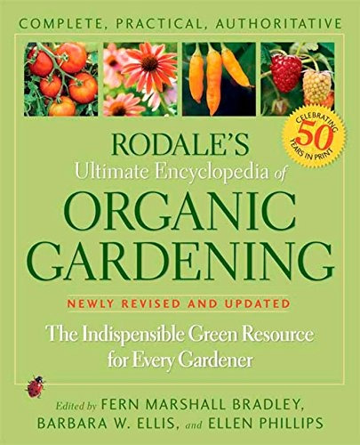 Rodales Ultimate Encyclopedia Of Organic Gardening The Indis