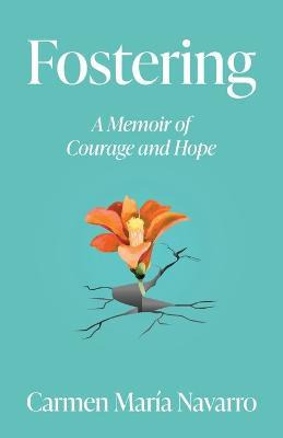 Libro Fostering : A Memoir Of Courage And Hope - Carmen M...