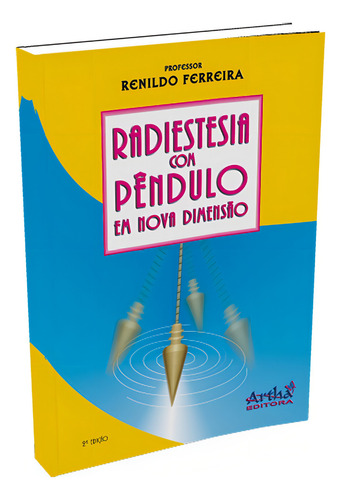 Radiestesia com pêndulo em nova dimensão, de Ferreira, Renildo. Editorial Artha Editora de Livros Eireli, capa mole em português, 2012