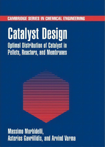 Cambridge Series In Chemical Engineering: Catalyst Design: Optimal Distribution Of Catalyst In Pe..., De Massimo Morbidelli. Editorial Cambridge University Press, Tapa Dura En Inglés