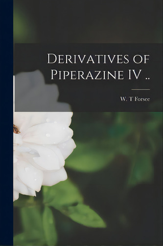Derivatives Of Piperazine Iv .., De Forsee, W. T.. Editorial Hassell Street Pr, Tapa Blanda En Inglés