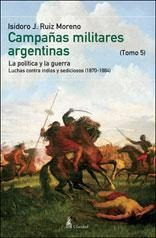 Campañas Militares Argentinas Tomo 5 - Ruiz Moreno - Clarida