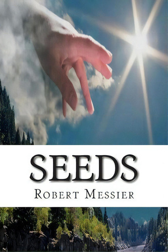 Seeds, De Robert Messier. Editorial Createspace Independent Publishing Platform, Tapa Blanda En Inglés