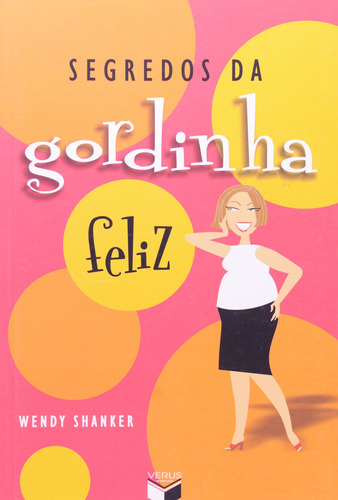 Segredos da gordinha feliz, de Shanker, Wendy. Verus Editora Ltda., capa mole em português, 2007