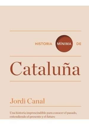 ** Historia Minima De Cataluña ** Jordi Canal Catalunya 67