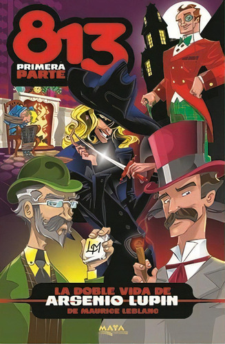 La Doble Vida De Arsenio Lupin : 813 ( Primera Parte ), De Maurice Leblanc. Editorial Maya, Tapa Blanda En Español