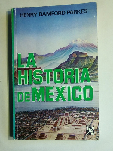La Historia De Mexico. Bamford Parkes, Henry.