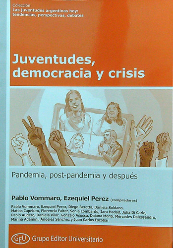 Juventudes, Democracia Y Crisis - Pandemia, Post-Pandemia Y Despues, de VV. AA.. Editorial Grupo Editor Universitario, tapa blanda en español