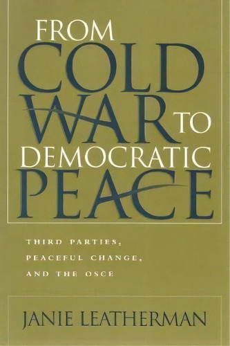 From Cold War To Democratic Peace : Third Parties, Peaceful Change, And The Osce, De Janie Leatherman. Editorial Syracuse University Press, Tapa Blanda En Inglés