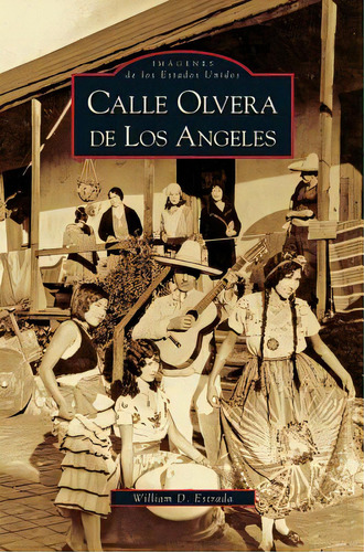 Calle Olvera De Los Angeles, De Estrada, William David. Editorial Arcadia Lib Ed, Tapa Dura En Español