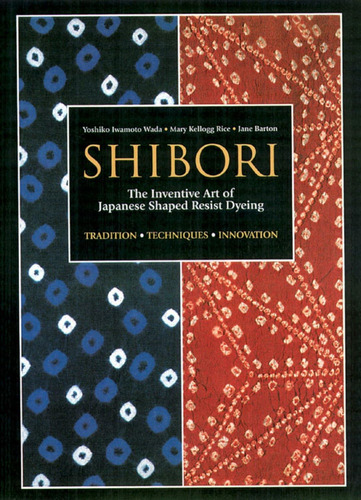 Libro: Shibori: The Inventive Art Of Japanese Shaped Resist 