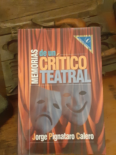 Memorias De Un Crítico Teatral / Jorge Pignataro