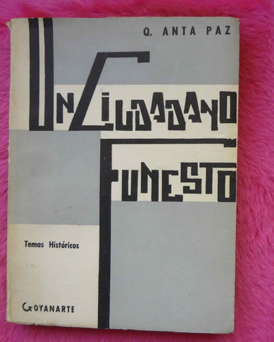 Un Ciudadano Funesto De Quiliano Anta Paz Goyanarte